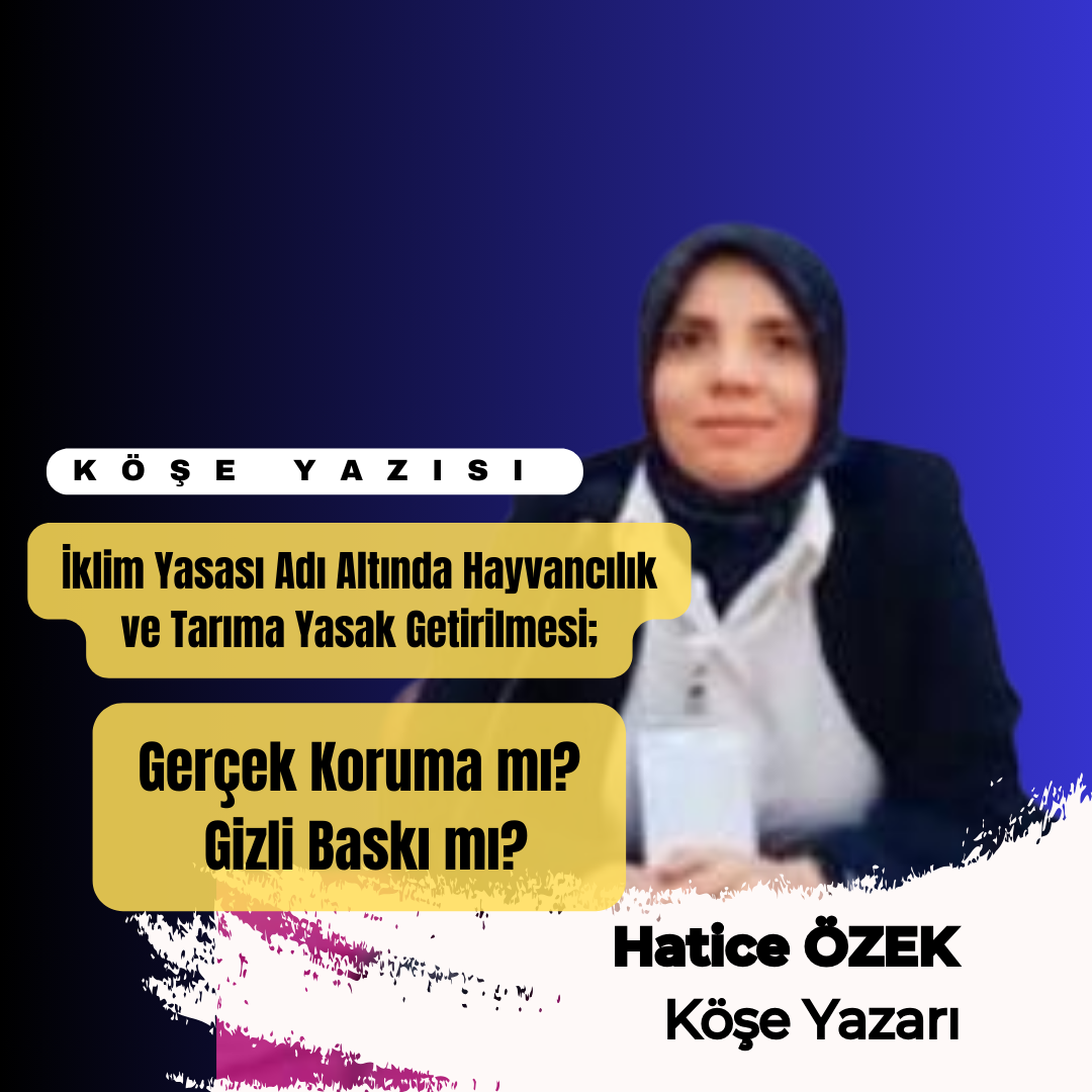 İklim Yasası Adı Altında Hayvancılık ve Tarıma Yasak Getirilmesi: Gerçek Koruma mı, Gizli Baskı mı?