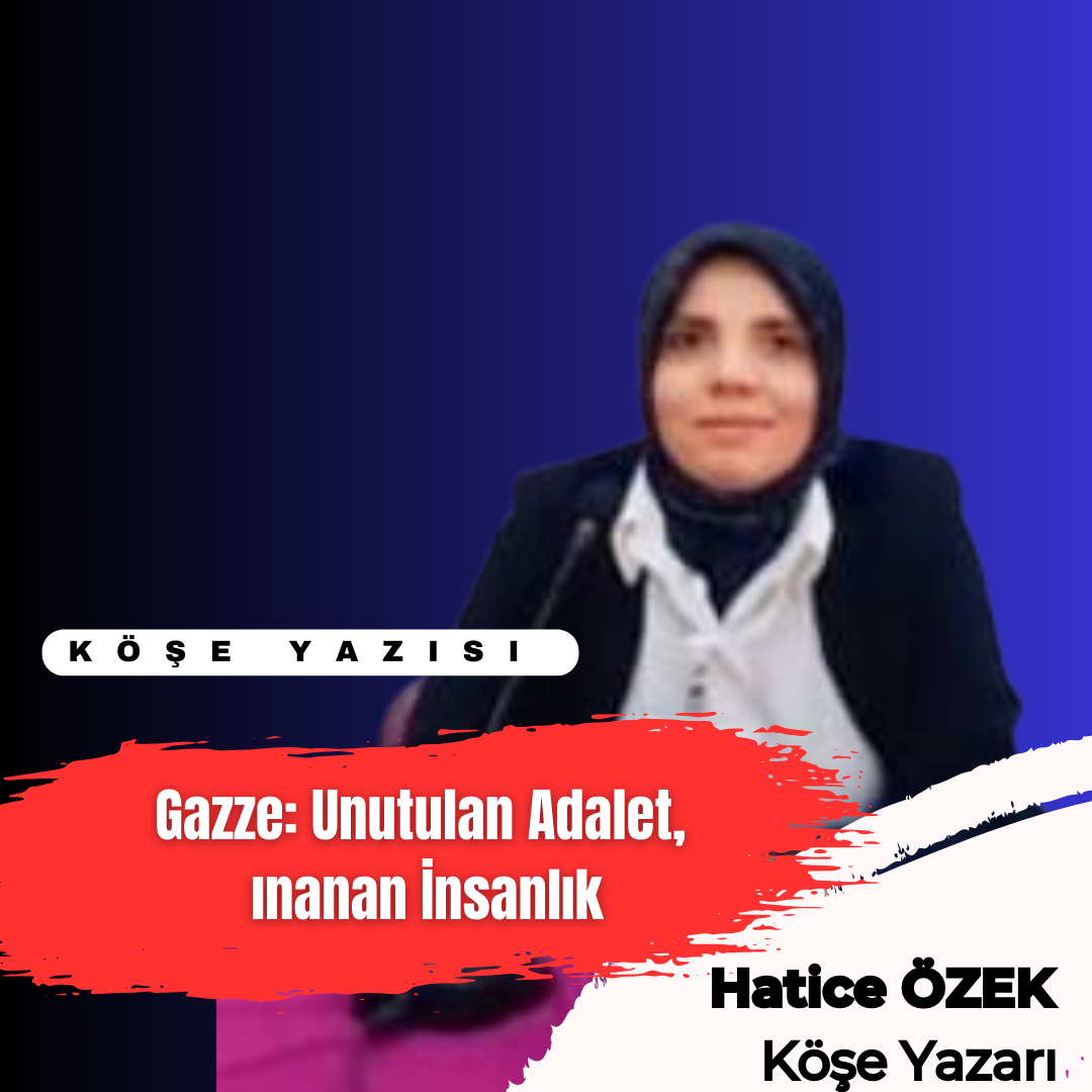 Gazze: Unutulan Adalet, Sınanan İnsanlık