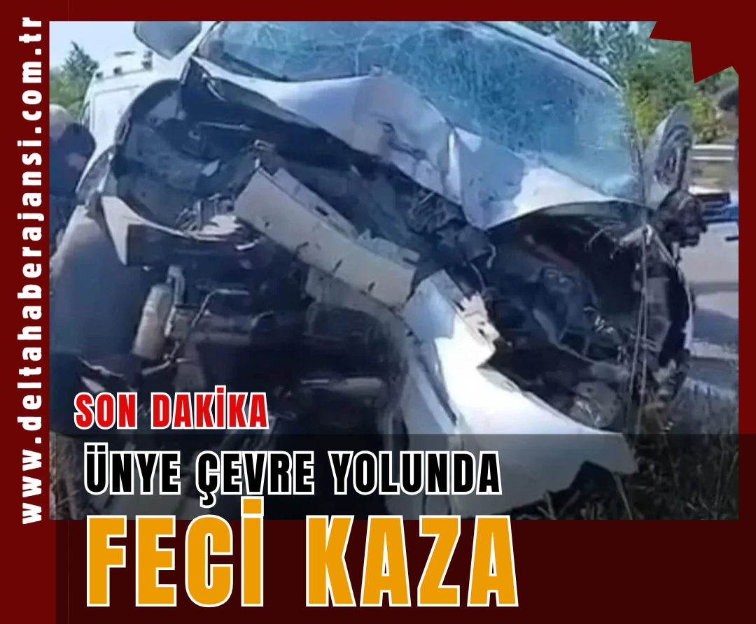 ÜNYE ÇEVRE YOLUNDA FECİ KAZA