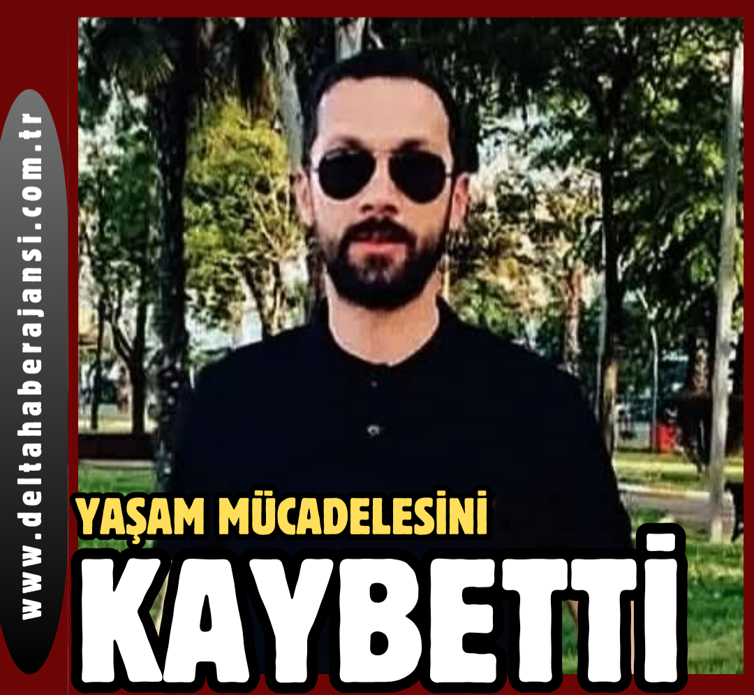 ÖZGEN SOYSAL YAŞAM MÜCADELESİNİ KAYBETTİ
